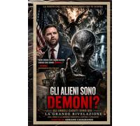 GLI ALIENI SONO DEMONI?: Gli angeli caduti sono qui: UFO, fede e la guerra nascosta per l’umanità