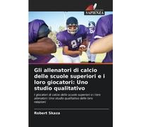 Gli allenatori di calcio delle scuole superiori e i loro giocatori: Uno studio qualitativo