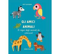 Gli amici animali: Il regno degli animali da colorare!