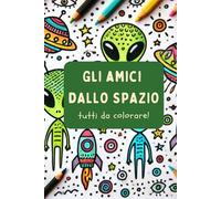 Gli amici dallo spazio: Libro da colorare per bambini