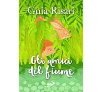 Gli amici del fiume (Narrativa San Paolo ragazzi)