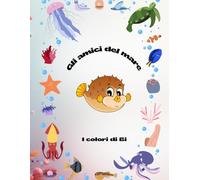 Gli amici del mare da colorare: 24 pagine dei nostri amici marini da colorare per scoprire gli abitanti del mare (I colori di Bi)