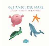 Gli amici del mare: Scopri cosa ci rende unici (Il riccio e i suoi amici animali)