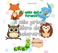 Gli amici della foresta: Il mio primo libro da colorare