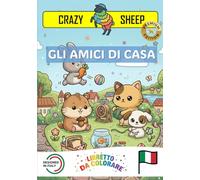Gli Amici di Casa: - PREMIUM EDITION - Inclusivo per Daltonici rosso-verde - Libro da Colorare per Bambini con Disegni Guidati e tantissime Curiosità ... di Casa [IT] (Crazy Sheep - Inclusive Colors)