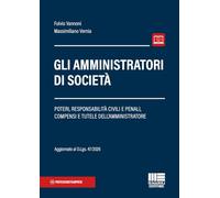 Gli amministratori di società. Poteri, responsabilità civili e penali, compensi e tutele dell'amministratore (Professionisti & Imprese)