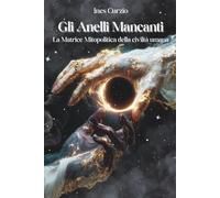 Gli Anelli Mancanti: La Matrice Mitopolitica della civiltà umana