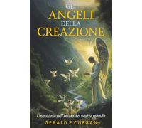 GLI ANGELI DELLA CREAZIONE: Una storia sull'inizio del nostro mondo