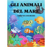 Gli animali del mare - libro da colorare: Libro per bambini con 10 animali del mare da colorare, un passatempo creativo per bambini dove possono sperimentare i colori