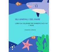 Gli animali del mare: Libro da colorare per bambini dai 4 ai 7 anni