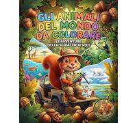 Gli Animali del Mondo da Colorare: Libro da colorare per bambini | Un viaggio alla scoperta della Natura insieme allo Scoiattolo Squi