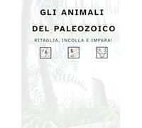 GLI ANIMALI DEL PALEOZOICO: Ritaglia, incolla e impara!