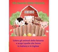 Gli animali della fattoria: + 30 bellissimi disegni di animali da colorare, per bambini e bambine, con testo in italiano e in inglese per imparare, divertendosi, i loro nomi e quello che fanno.