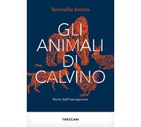 Gli animali di Calvino. Storie dall'antropocene (Visioni)