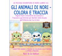 GLI ANIMALI DI NORI - COLORA E TRACCIA: Pagine Facili e Divertenti da Colorare e Tracciare sugli Animali per Bambini della Scuola dell’Infanzia dai 4 ai 6 Anni (Le Piccole Avventure di Nori)
