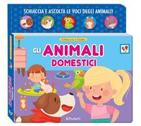 Gli animali domestici. Schiaccia&suona. Ediz. a colori