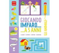 Gli animali. Giocando imparo... a 5 anni. Ediz. illustrata