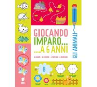 Gli animali. Giocando imparo... a 6 anni