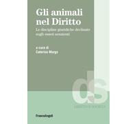 Gli animali nel diritto. Le discipline giuridiche declinate sugli esseri senzienti (Diritto e società)