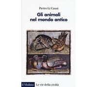 Gli animali nel mondo antico (Le vie della civiltà)