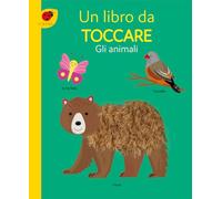 Gli animali. Un libro da toccare. Ediz. a colori (Primi libri)