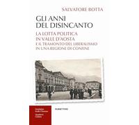 Gli anni del disincanto. La lotta politica in Valle d'Aosta e il tramonto del liberalismo in una regione di confine (Quaderni della Fondation Chanoux)
