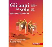 Gli anni del sole. Nove classici per te. Un'avventura a bordo di grandi storie. Per la Scuola media