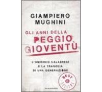 Gli Anni Della Peggio Gioventu. L Omicidio Calabresi E La Tragedi A Di
