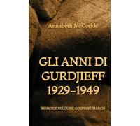 Gli Anni di Gurdjieff 1929-1949: Memorie di Louise Goepfert March