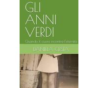 GLI ANNI VERDI: Quando il cuore incontra l'eternità