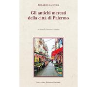 Gli antichi mercati della città di Palermo (Cattedra per l'arte cristiana di Sicilia)