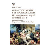 Gli antichi Misteri e le società segrete. Gli insegnamenti segreti di tutte le Età (Binah)