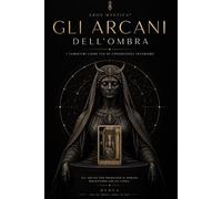 Gli Arcani dell’Ombra: I Tarocchi come Via di Conoscenza Interiore (Mystica Brevis™ - Piccoli libri di sapienza antica per l’anima moderna)