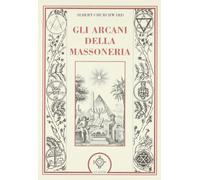 Gli arcani della massoneria (Colonne. Storia della massoneria)