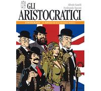 Gli aristocratici. L'integrale. Al servizio di sua graziosa maestà (Vol. 1) (Nona Arte)