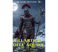 Gli Artigli dell’Aquila: Romanzo storico dell’Impero Romano (La Saga dell’Aquila: Figli di Roma)