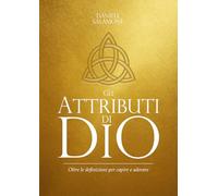 Gli Attributi di Dio: Oltre le definizioni per capire e adorare (Studi biblici di Teologia Messianica)