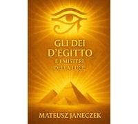 Gli Dei d’Egitto e i Misteri della Luce