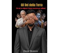 Gli dèi della Terra: Ciò che le religioni ti hanno nascosto per millenni