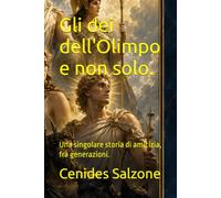 Gli dei dell'Olimpo e non solo.: Una singolare storia di amicizia, fra generazioni. (Echi dai nostri avi Greci.)