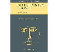 Gli dei dentro l'uomo. Una nuova psicologia maschile (Cambiare se stessi)