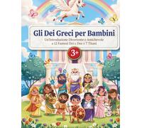Gli Dei Greci per Bambini: Un'Introduzione Divertente e Amichevole a 12 Famosi Dei e Dee e 7 Titani