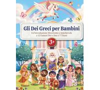 Gli Dei Greci per Bambini: Un'Introduzione Divertente e Amichevole a 12 Famosi Dei e Dee e 7 Titani