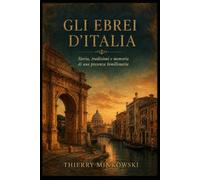 Gli ebrei d’Italia: Storia, tradizioni e memoria di una presenza bimillenaria