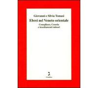 Gli ebrei del Veneto orientale. Conegliano, Ceneda e insediamenti minori (Fuori collana)