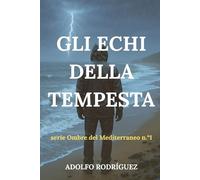 Gli Echi della Tempesta: Un thriller psicologico ambientato nel Mediterraneo che non riuscirai a mettere giù. (Serie Ombre del Mediterraneo)
