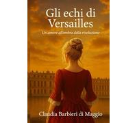 Gli echi di Versailles: Un amore all'ombra della rivoluzione