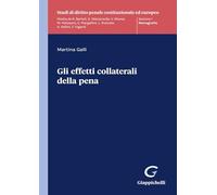 Gli effetti collaterali della pena (Studi di diritto penale costituzionale ed europeo)