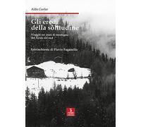 Gli eredi della solitudine. Viaggio nei masi di montagna del Tirolo del sud (Nord est. Nuova serie)