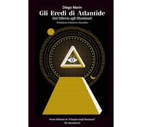 Gli Eredi di Atlantide: Dal Diluvio agli Illuminati (Orizzonti Proibiti)